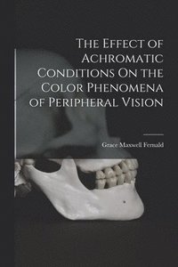 bokomslag Effect of Achromatic Conditions On the Color Phenomena of Peripheral Vision