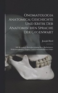 bokomslag Onomatologia Anatomica; Geschichte Und Kritik Der Anatomischen Sprache Der Gegenwart