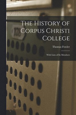 bokomslag History of Corpus Christi College