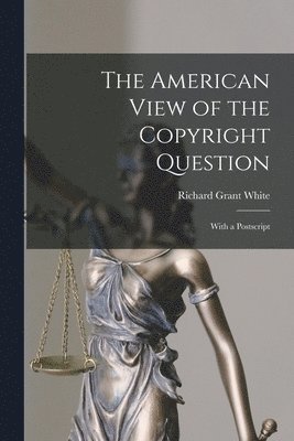 The American View of the Copyright Question 1