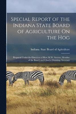 bokomslag Special Report of the Indiana State Board of Agriculture On the Hog