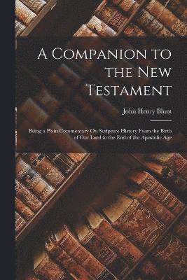 John Henry Blunt - Companion to the New Testament, Häftad