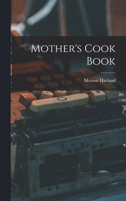 Marion Harland - Mother's Cook Book, Inbunden
