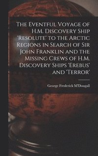 bokomslag Eventful Voyage of H.M. Discovery Ship 'resolute' to the Arctic Regions in Search of Sir John Franklin and the Missing Crews of H.M. Discovery Ships 'erebus' and 'terror'