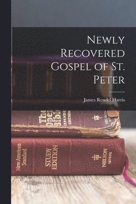 James Rendel Harris - Newly Recovered Gospel of St. Peter, Häftad