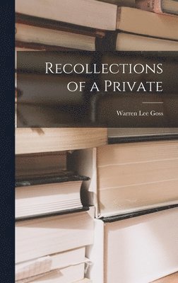 Warren Lee Goss - Recollections of a Private, Inbunden
