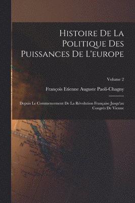 bokomslag Histoire De La Politique Des Puissances De L'europe