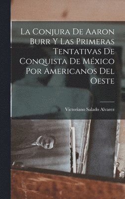 Conjura De Aaron Burr Y Las Primeras Tentativas De Conquista De México Por Americanos Del Oeste