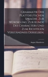 bokomslag Grammatik der Plattdeutschen Sprache. Zur Wrdigung, zur Kunde des Characters und zum richtigen Verstndniss derselben.