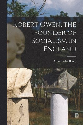 Robert Owen, the Founder of Socialism in England 1