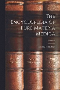 bokomslag The Encyclopedia of Pure Materia Medica; Volume 4