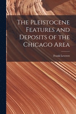 bokomslag Pleistocene Features and Deposits of the Chicago Area