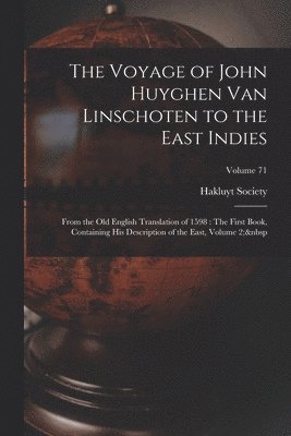 The Voyage of John Huyghen Van Linschoten to the East Indies 1