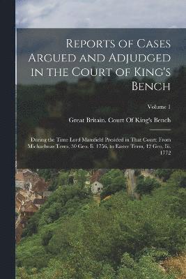 Great Britain Court of King's Bench - Reports of Cases Argued and Adjudged in the Court of King's Bench, Häftad
