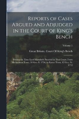 Reports of Cases Argued and Adjudged in the Court of King's Bench 1