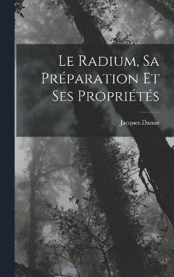 bokomslag Le Radium, Sa Prparation Et Ses Proprits