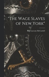 bokomslag &quot;The Wage Slaves of New York&quot;