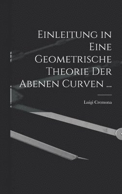 bokomslag Einleitung in Eine Geometrische Theorie Der Abenen Curven ...