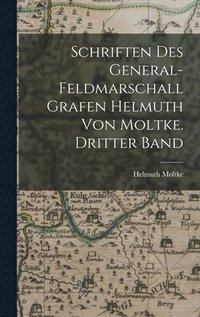 bokomslag Schriften des General-Feldmarschall Grafen Helmuth von Moltke. Dritter Band