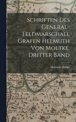Helmuth Moltke - Schriften des General-Feldmarschall Grafen Helmuth von Moltke. Dritter Band, Inbunden