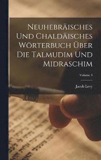 bokomslag Neuhebrisches Und Chaldisches Wrterbuch ber Die Talmudim Und Midraschim; Volume 4