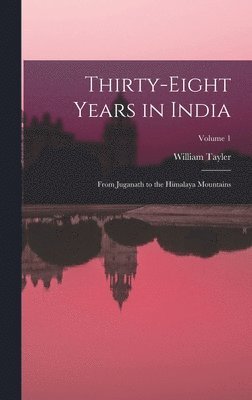 Thirty-Eight Years in India 1
