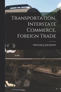 bokomslag Transportation, Interstate Commerce, Foreign Trade