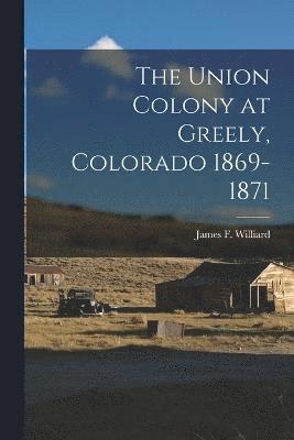 The Union Colony at Greely, Colorado 1869-1871 1