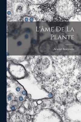 Arnold Boscowitz - L'âme De La Plante, Häftad