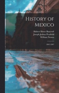 bokomslag History of Mexico: 1861-1887