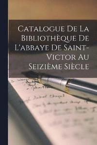 bokomslag Catalogue De La Bibliothèque De L'abbaye De Saint-Victor Au Seizième Siècle