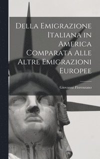 bokomslag Della Emigrazione Italiana in America Comparata Alle Altre Emigrazioni Europee