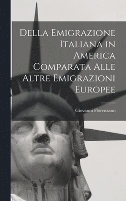 Della Emigrazione Italiana in America Comparata Alle Altre Emigrazioni Europee 1