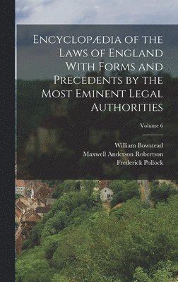 Frederick Pollock, William Bowstead, Alexander Wood Renton - Encyclopædia of the Laws of England With Forms and Precedents by the Most Eminent Legal Authorities; Volume 6, Inbunden