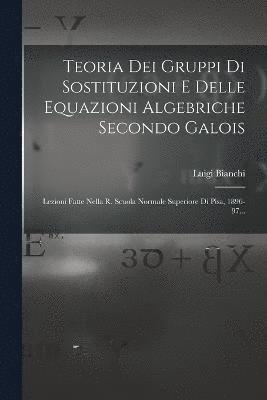 Teoria Dei Gruppi Di Sostituzioni E Delle Equazioni Algebriche Secondo Galois 1