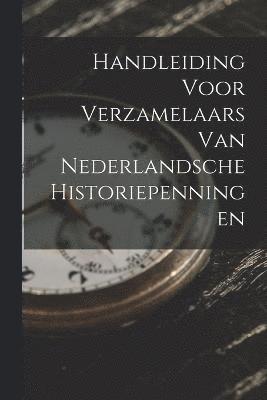 bokomslag Handleiding Voor Verzamelaars Van Nederlandsche Historiepenningen