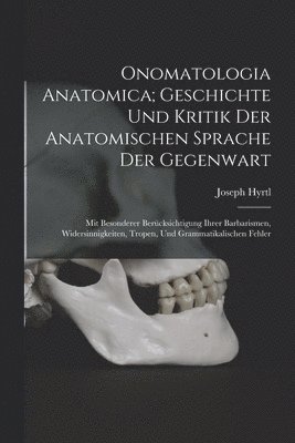 bokomslag Onomatologia Anatomica; Geschichte Und Kritik Der Anatomischen Sprache Der Gegenwart