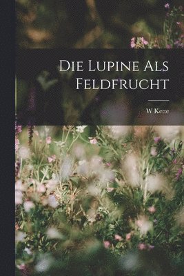 Die Lupine Als Feldfrucht 1