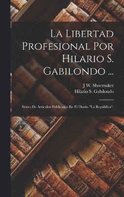 bokomslag La Libertad Profesional Por Hilario S. Gabilondo ...