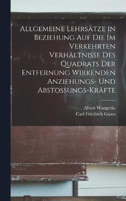 bokomslag Allgemeine Lehrstze in Beziehung Auf Die Im Verkehrten Verhltnisse Des Quadrats Der Entfernung Wirkenden Anziehungs- Und Abstossungs-Krfte