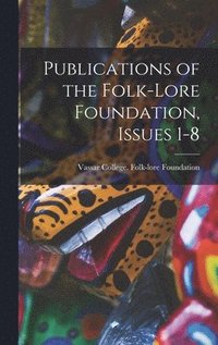 bokomslag Publications of the Folk-Lore Foundation, Issues 1-8