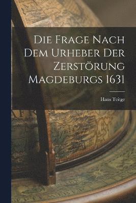 bokomslag Die Frage Nach Dem Urheber Der Zerstrung Magdeburgs 1631