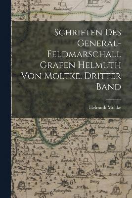 Schriften des General-Feldmarschall Grafen Helmuth von Moltke. Dritter Band 1