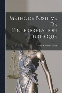 bokomslag Mthode Positive De L'interprtation Juridique