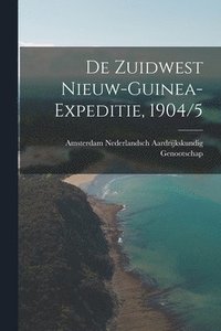 bokomslag De Zuidwest Nieuw-Guinea-Expeditie, 1904/5