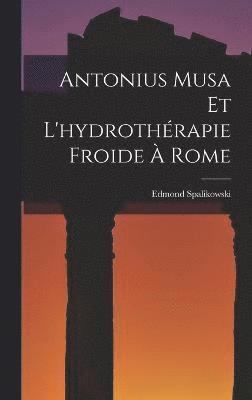 Antonius Musa Et L'hydrothrapie Froide  Rome 1