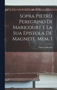 bokomslag Sopra Pietro Peregrino Di Maricourt E La Sua Epistola De Magnete. Mem. 1