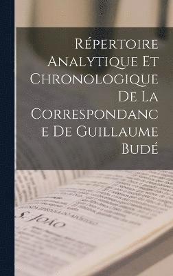 bokomslag Rpertoire Analytique Et Chronologique De La Correspondance De Guillaume Bud