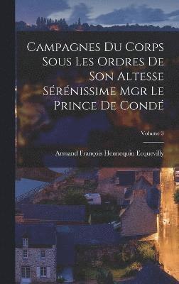 bokomslag Campagnes Du Corps Sous Les Ordres De Son Altesse Srnissime Mgr Le Prince De Cond; Volume 3