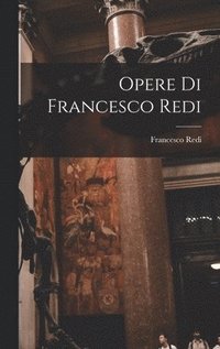 bokomslag Opere Di Francesco Redi